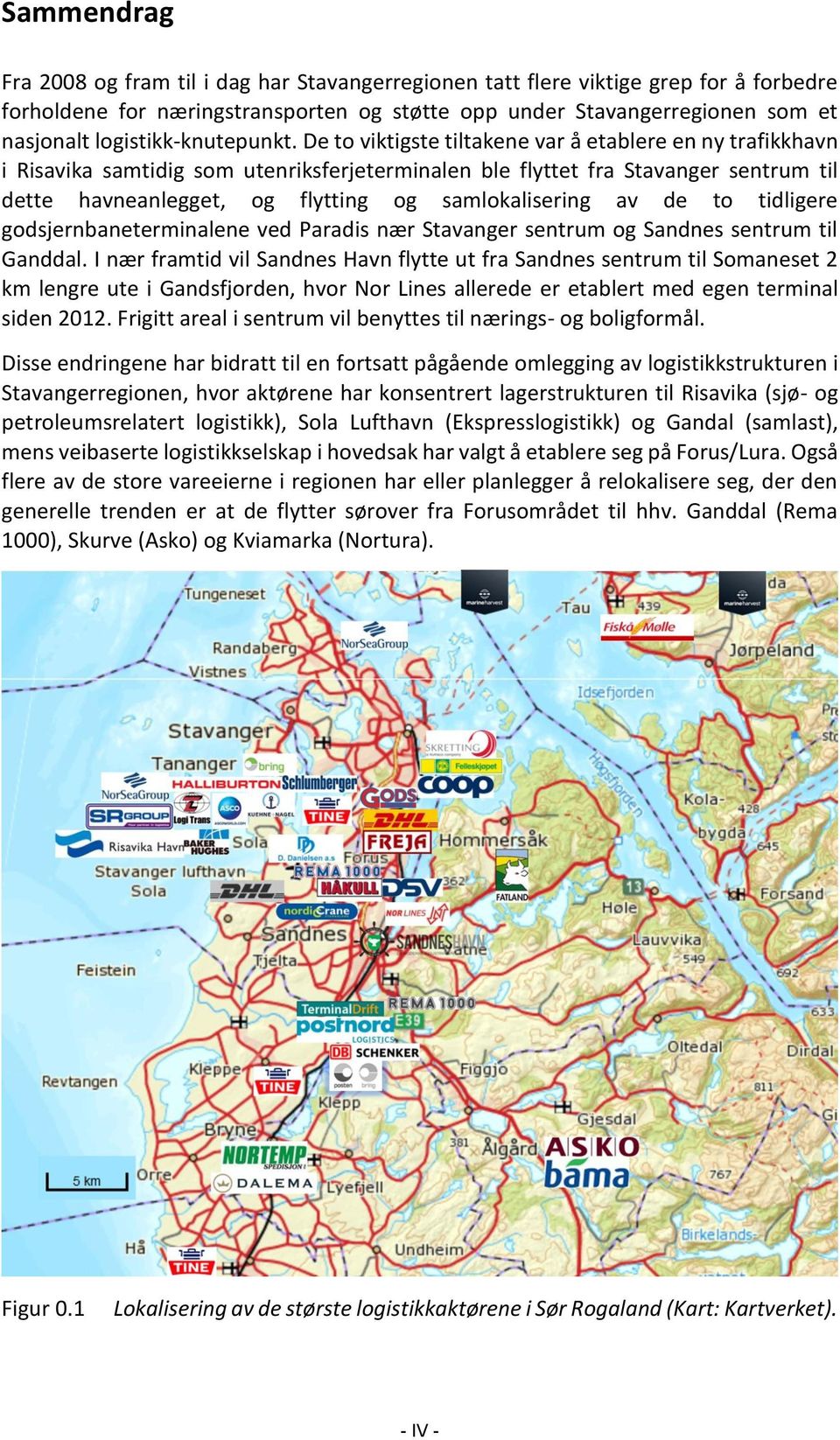 De to viktigste tiltakene var å etablere en ny trafikkhavn i Risavika samtidig som utenriksferjeterminalen ble flyttet fra Stavanger sentrum til dette havneanlegget, og flytting og samlokalisering av