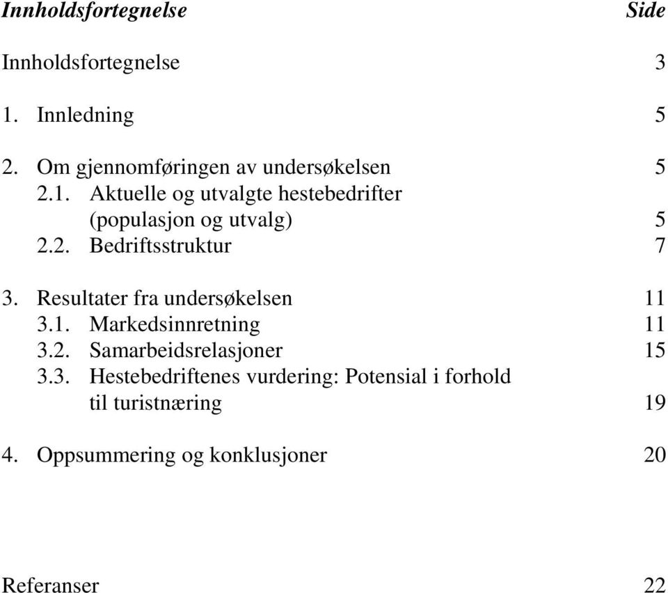 Aktuelle og utvalgte hestebedrifter (populasjon og utvalg) 5 2.2. Bedriftsstruktur 7 3.