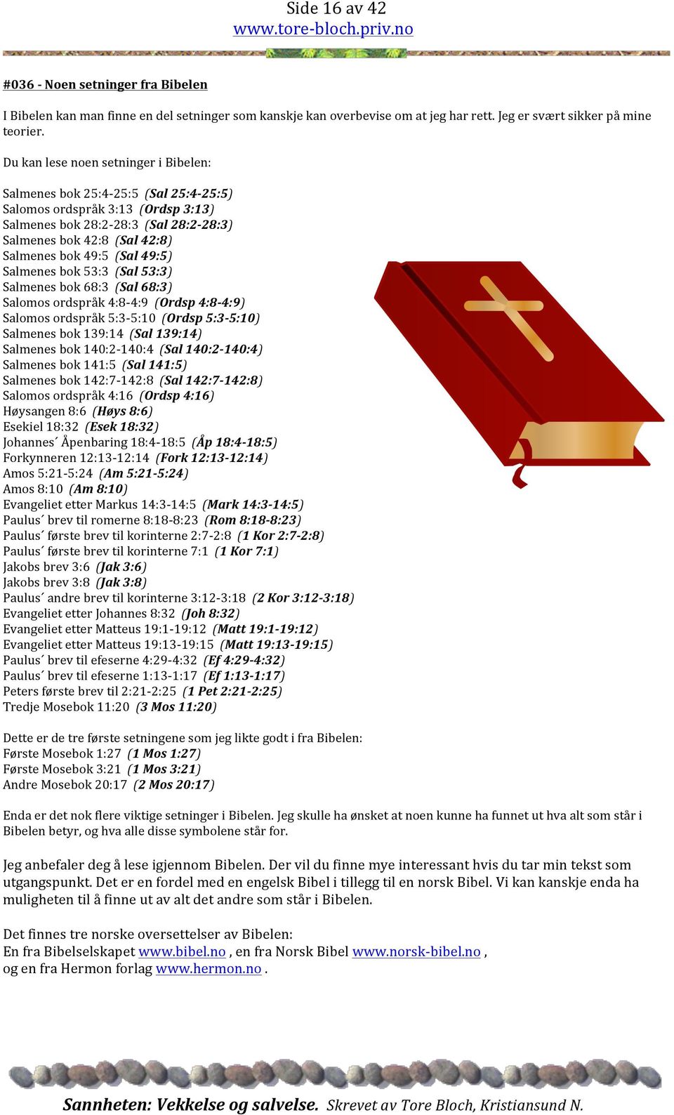 (Sal 49:5) Salmenes bok 53:3 (Sal 53:3) Salmenes bok 68:3 (Sal 68:3) Salomos ordspråk 4:8-4:9 (Ordsp 4:8-4:9) Salomos ordspråk 5:3-5:10 (Ordsp 5:3-5:10) Salmenes bok 139:14 (Sal 139:14) Salmenes bok