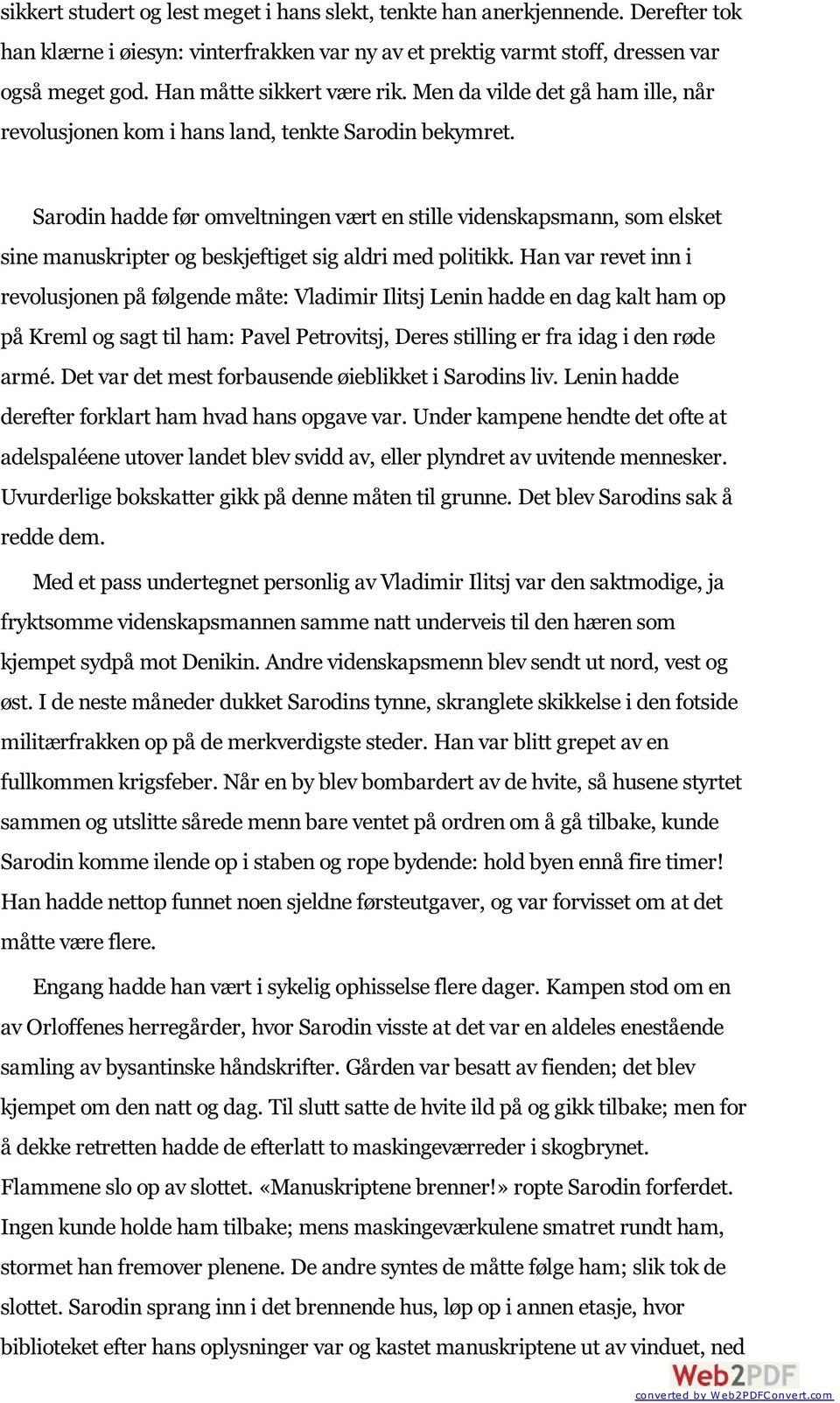 Sarodin hadde før omveltningen vært en stille videnskapsmann, som elsket sine manuskripter og beskjeftiget sig aldri med politikk.