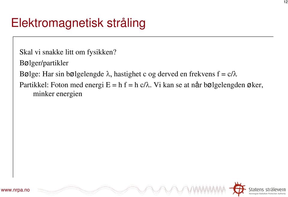 derved en frekvens f = c/ Partikkel: Foton med energi E = h