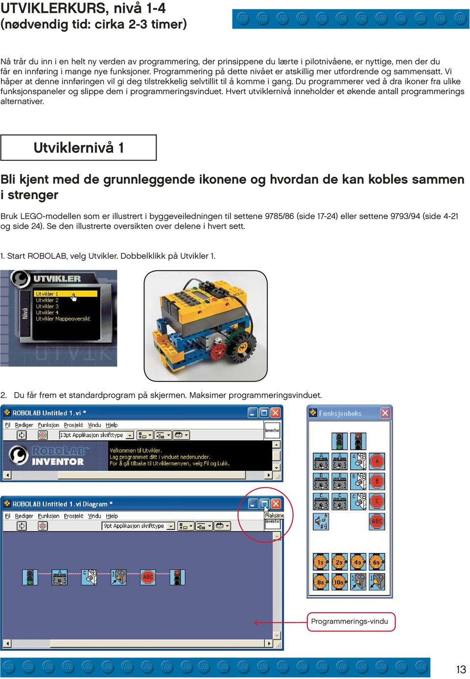 Du programmerer ved å dra ikoner fra ulike funksjonspaneler og slippe dem i programmeringsvinduet. Hvert utviklernivå inneholder et økende antall programmerings alternativer.