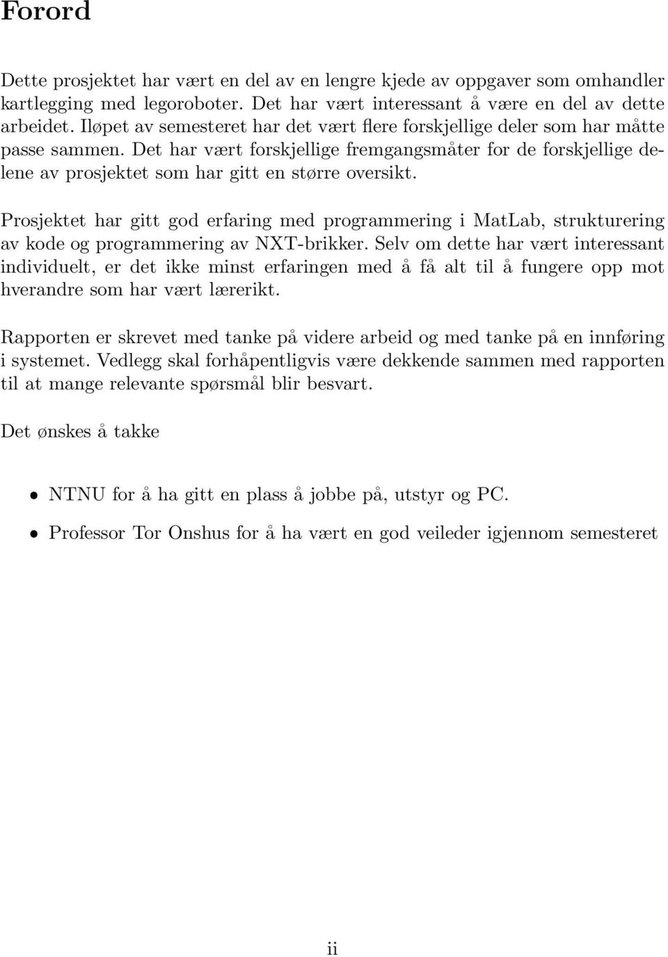 Det har vært forskjellige fremgangsmåter for de forskjellige delene av prosjektet som har gitt en større oversikt.