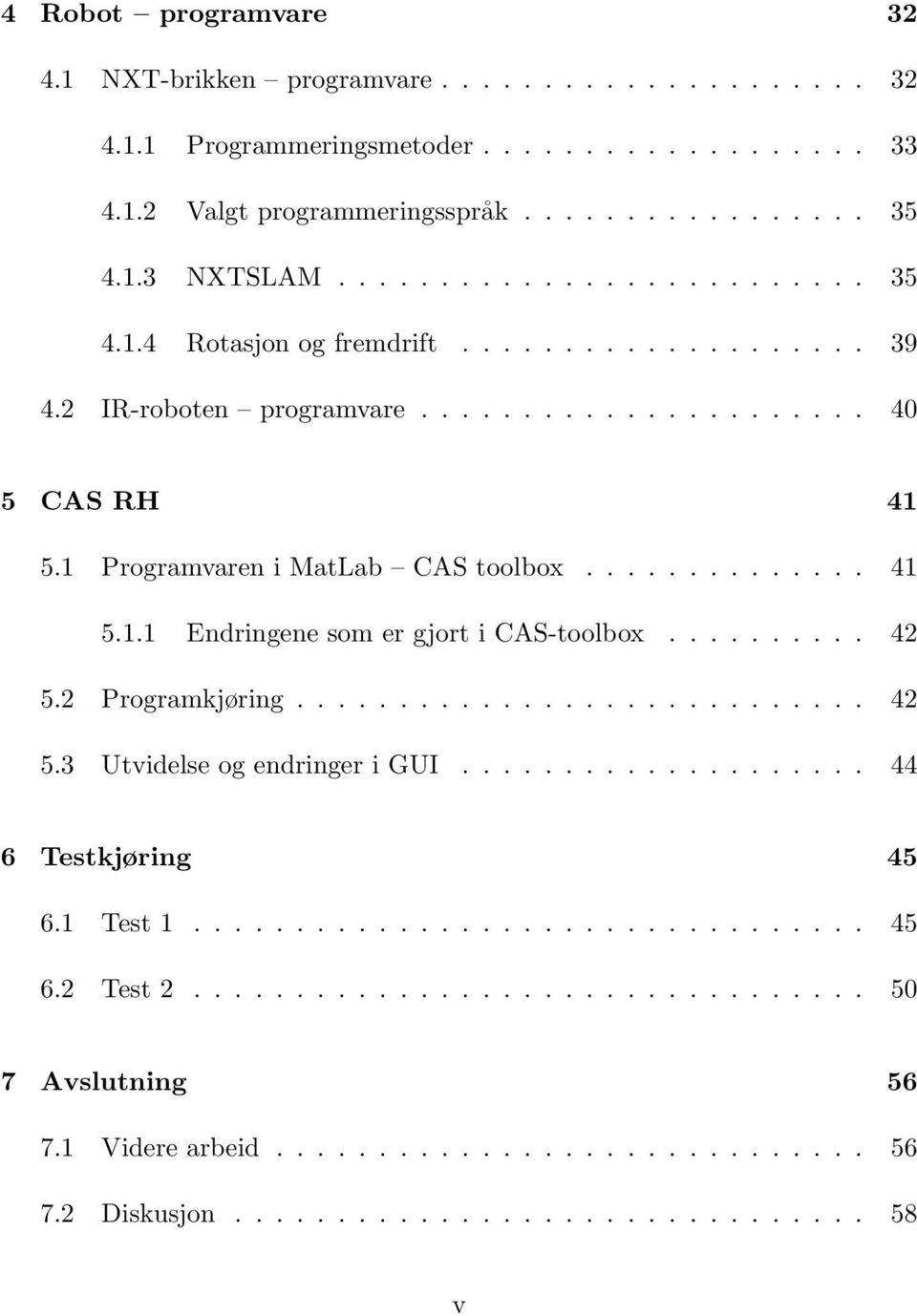 ......... 42 5.2 Programkjøring............................ 42 5.3 Utvidelse og endringer i GUI.................... 44 6 Testkjøring 45 6.1 Test 1................................. 45 6.2 Test 2.