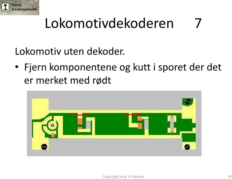 Fjern komponentene og kutt