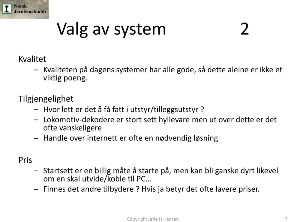 Lokomotiv-dekodere er stort sett hyllevare men ut over dette er det ofte vanskeligere Handle over internett er ofte en