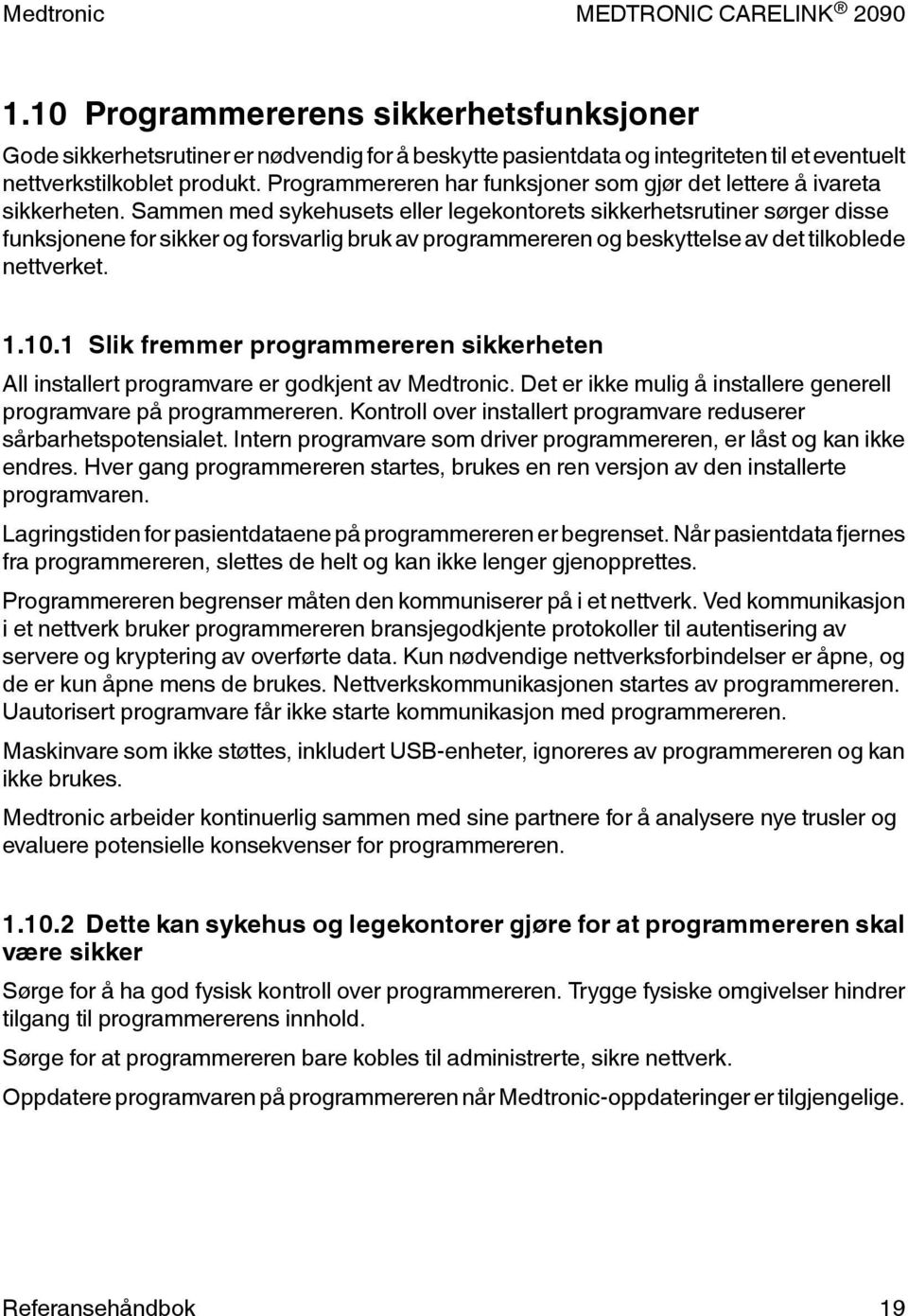 Sammen med sykehusets eller legekontorets sikkerhetsrutiner sørger disse funksjonene for sikker og forsvarlig bruk av programmereren og beskyttelse av det tilkoblede nettverket. 1.10.