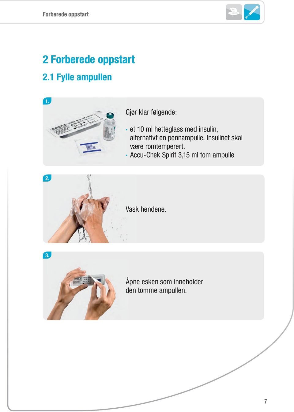 pennampulle. Insulinet skal være romtemperert.