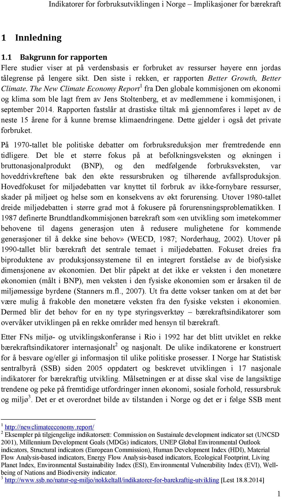 The New Climate Economy Report 1 fra Den globale kommisjonen om økonomi og klima som ble lagt frem av Jens Stoltenberg, et av medlemmene i kommisjonen, i september 2014.