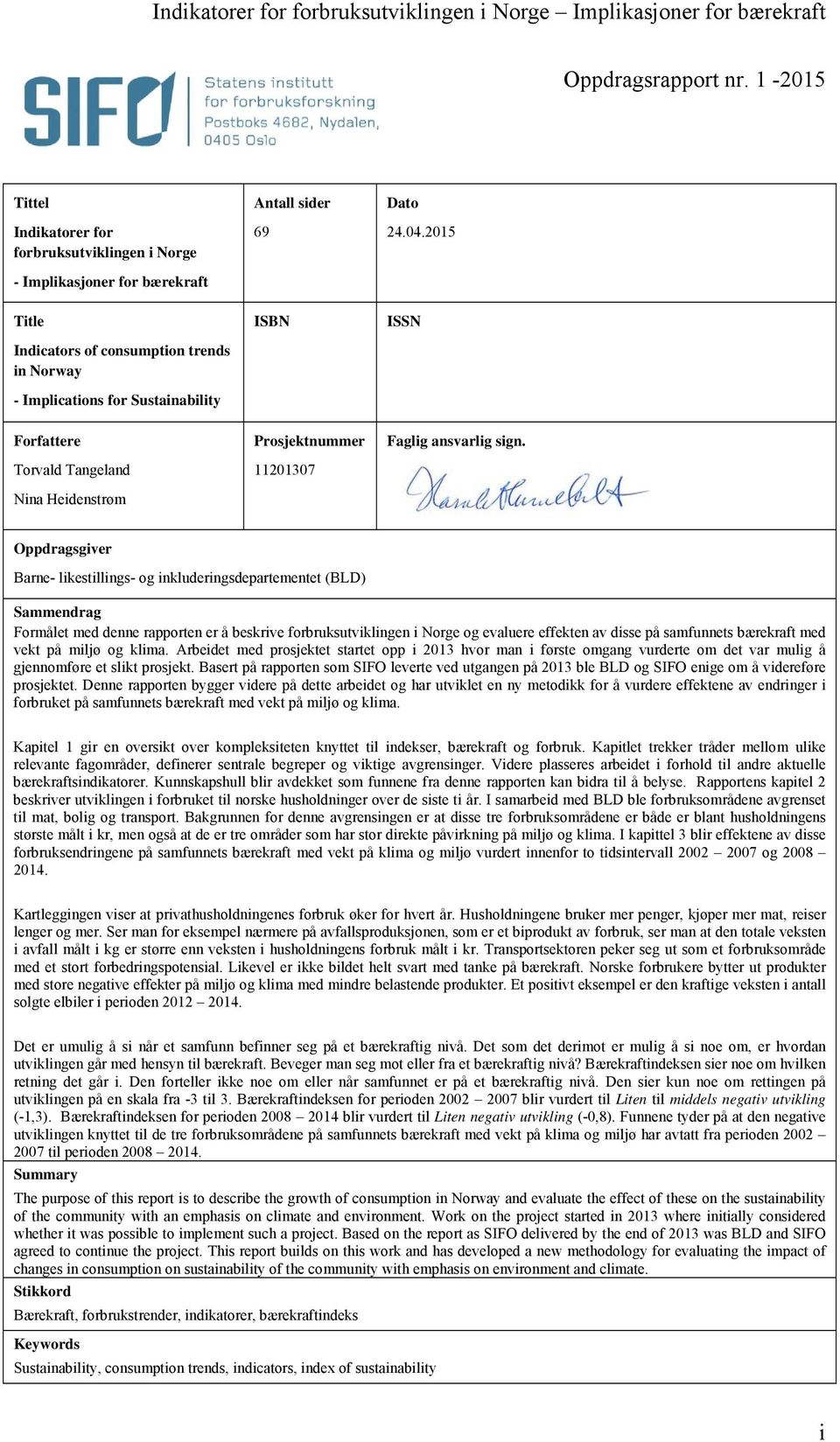 2015 Title Indicators of consumption trends in Norway - Implications for Sustainability ISBN ISSN Forfattere Torvald Tangeland Nina Heidenstrøm Prosjektnummer 11201307 Faglig ansvarlig sign.