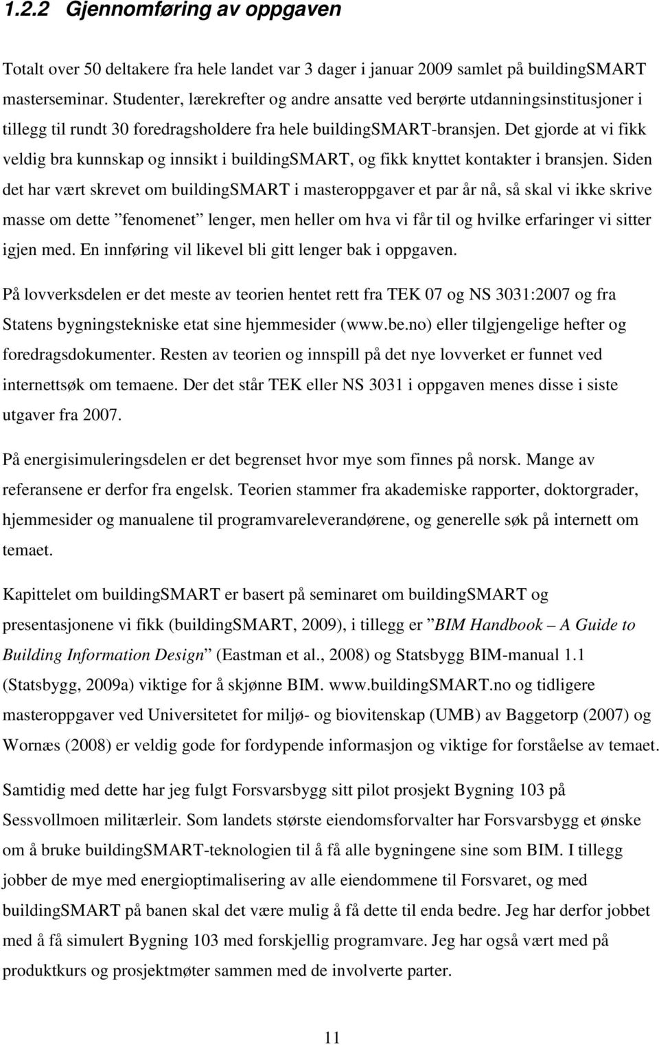 Det gjorde at vi fikk veldig bra kunnskap og innsikt i buildingsmart, og fikk knyttet kontakter i bransjen.