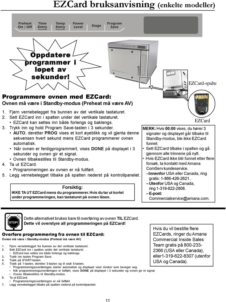 Trykk inn og hold Program Save-tasten i 3 sekunder.