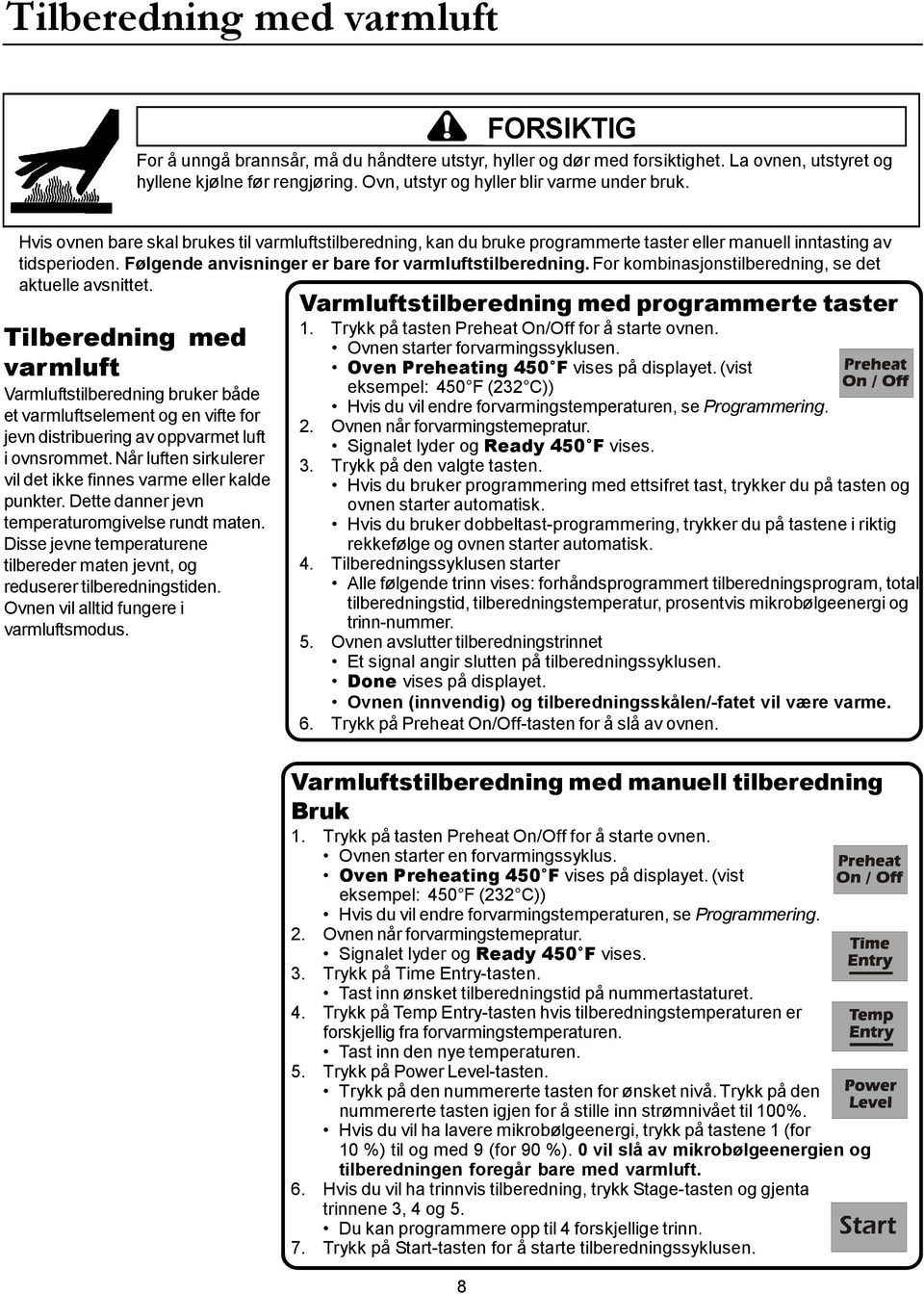 Følgende anvisninger er bare for varmluftstilberedning. For kombinasjonstilberedning, se det aktuelle avsnittet.