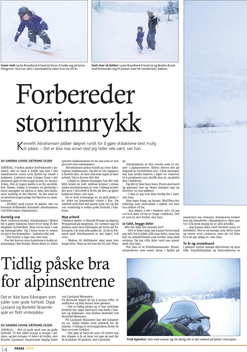 Forbereder storinnrykk Kenneth Abrahamsen jobber døgnet rundt for å gjøre skibakkene best mulig til påske. Det er ikke noe annet sted jeg heller ville vært, sier han.