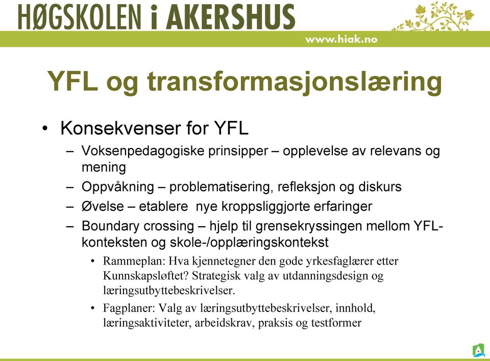 YFLkonteksten og skole-/opplæringskontekst Rammeplan: Hva kjennetegner den gode yrkesfaglærer etter Kunnskapsløftet?