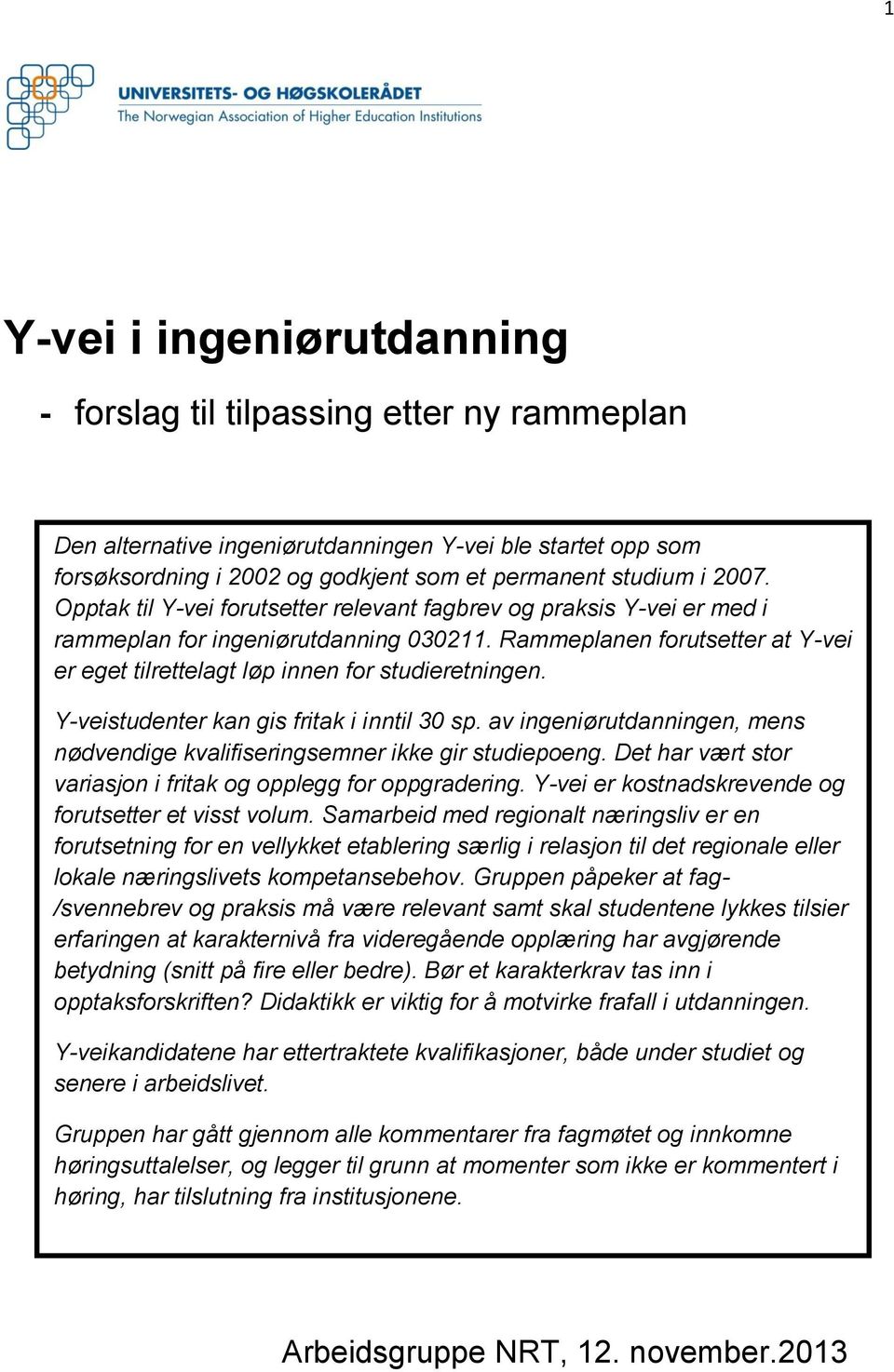 Y-veistudenter kan gis fritak i inntil 30 sp. av ingeniørutdanningen, mens nødvendige kvalifiseringsemner ikke gir studiepoeng. Det har vært stor variasjon i fritak og opplegg for oppgradering.