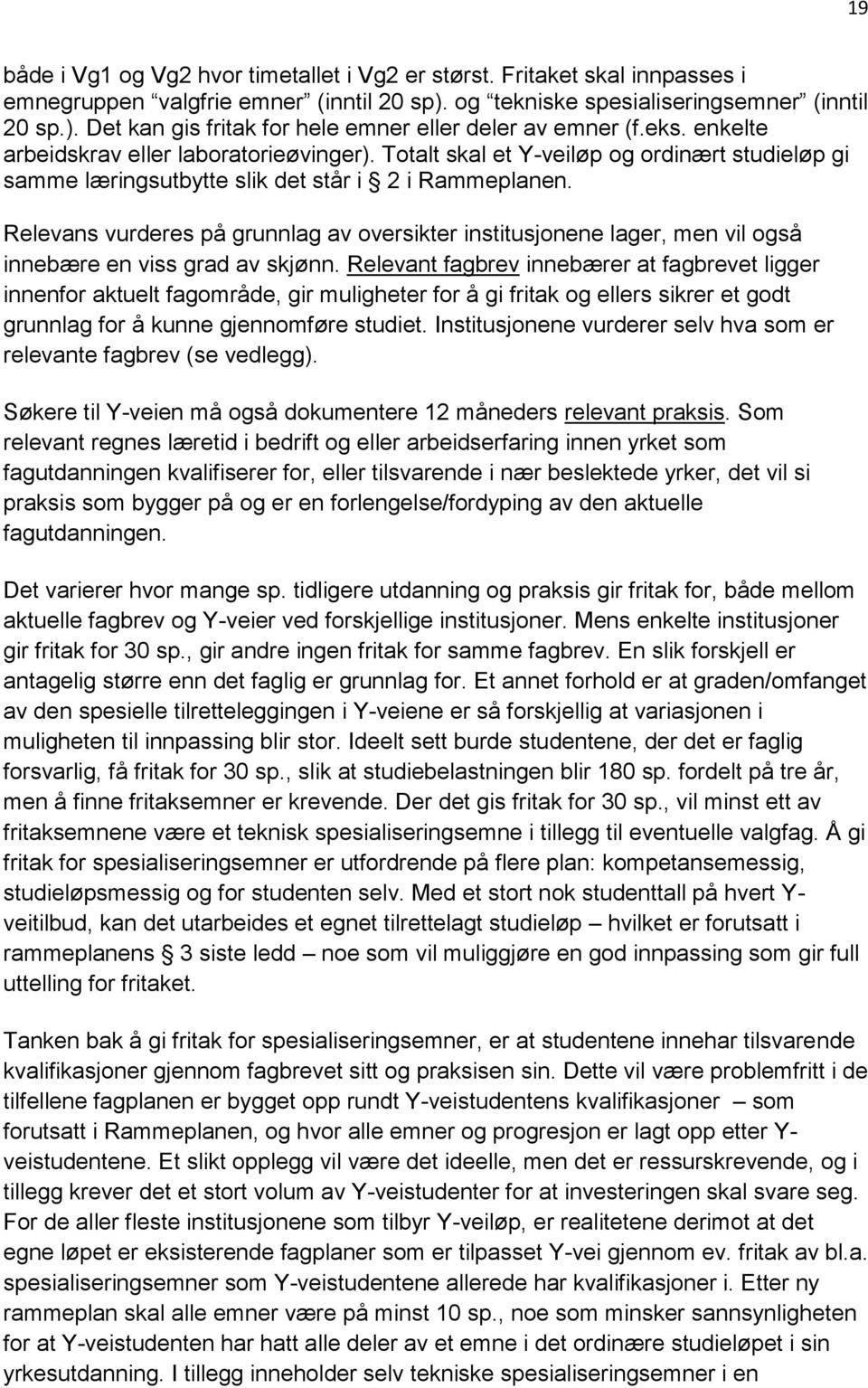 Relevans vurderes på grunnlag av oversikter institusjonene lager, men vil også innebære en viss grad av skjønn.