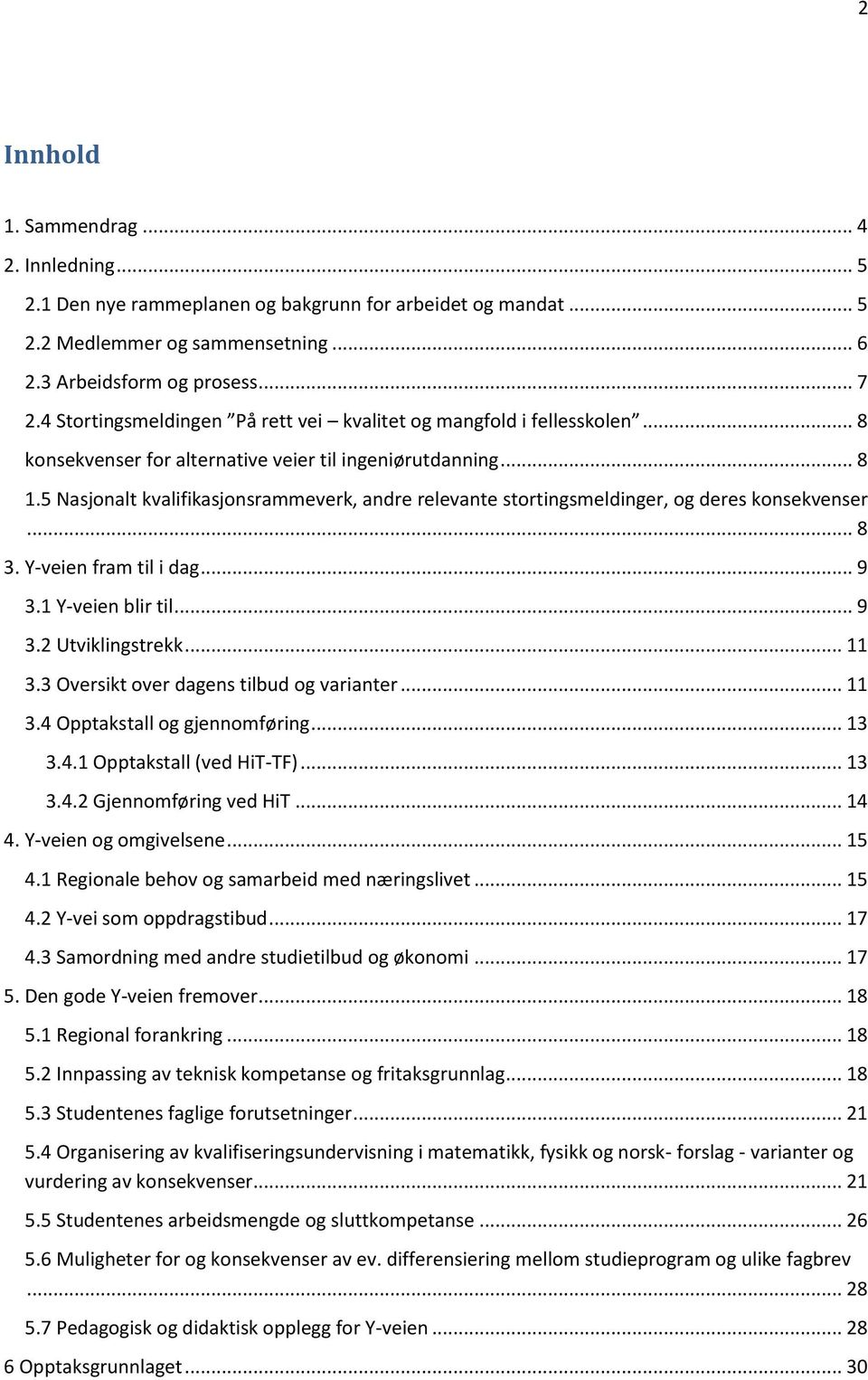 5 Nasjonalt kvalifikasjonsrammeverk, andre relevante stortingsmeldinger, og deres konsekvenser... 8 3. Y-veien fram til i dag... 9 3.1 Y-veien blir til... 9 3.2 Utviklingstrekk... 11 3.