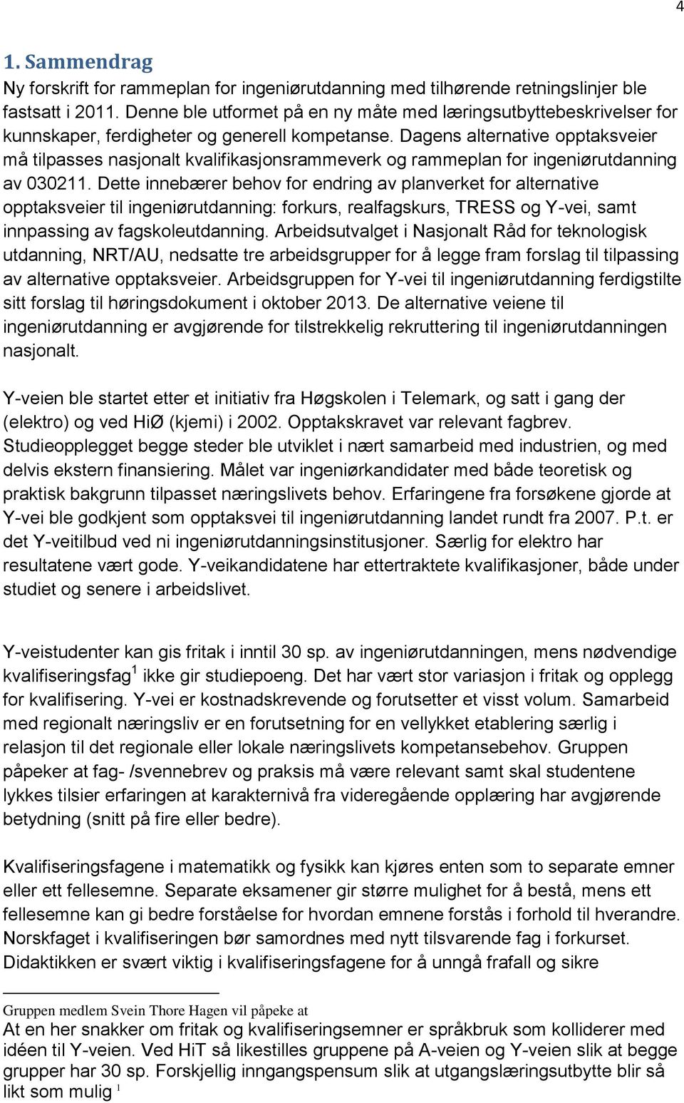 Dagens alternative opptaksveier må tilpasses nasjonalt kvalifikasjonsrammeverk og rammeplan for ingeniørutdanning av 030211.