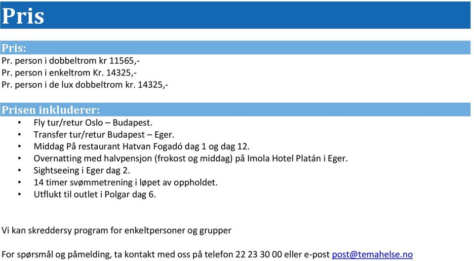 Overnatting med halvpensjon (frokost og middag) på Imola Hotel Platán i Eger. Sightseeing i Eger dag 2. 14 timer svømmetrening i løpet av oppholdet.