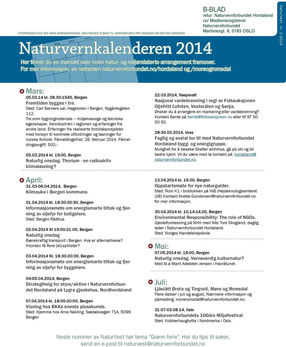 no/hordaland og /moreogromsdal B-BLAD retur: Naturvernforbundet Hordaland co/ Medlemsregisteret Naturvernforbundet Mariboesgt. 8, 0183 OSLO NaturVest nr. 1-2014 Mars: 05.03.14 kl. 08.