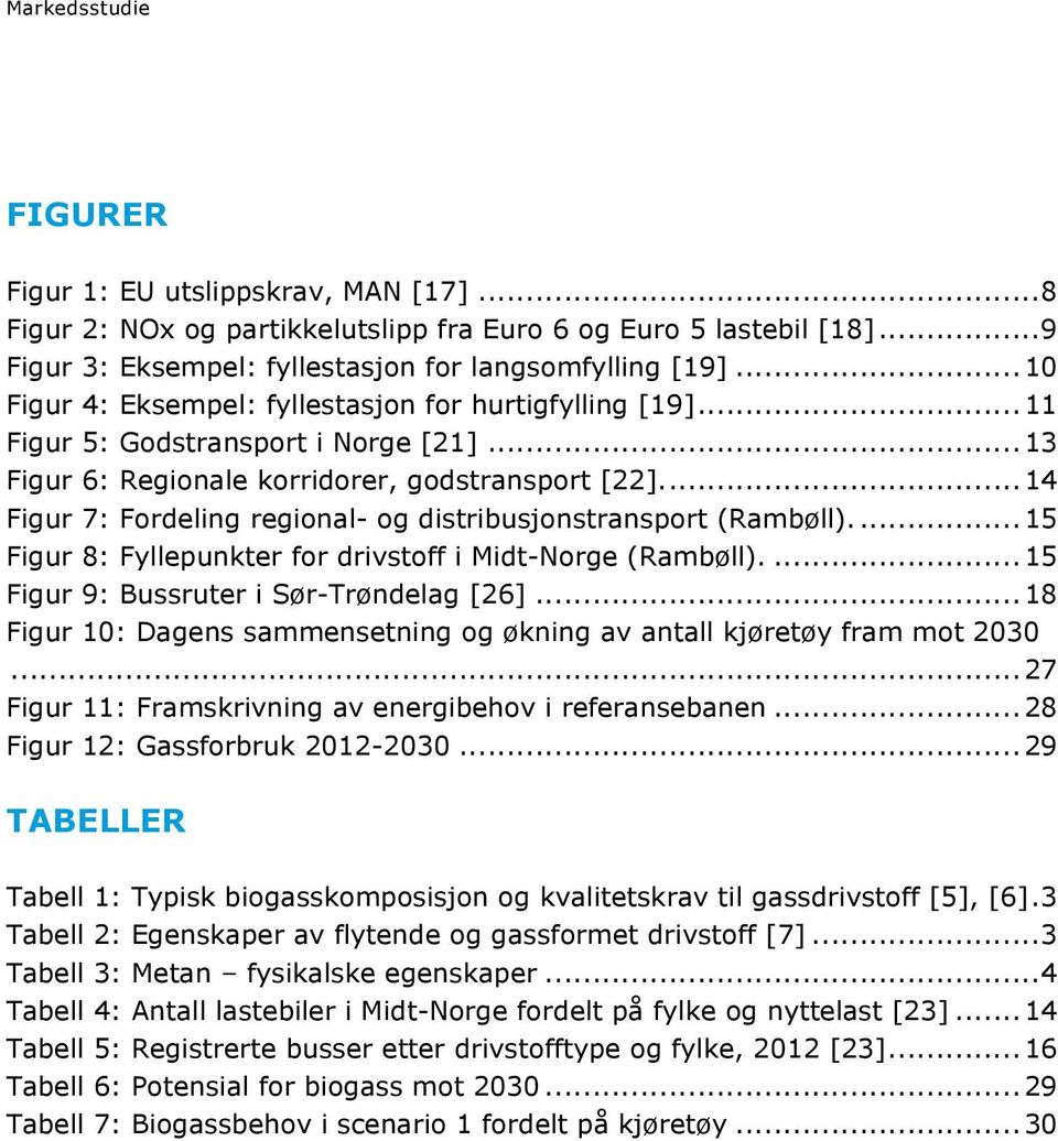 .. 14 Figur 7: Fordeling regional- og distribusjonstransport (Rambøll)... 15 Figur 8: Fyllepunkter for drivstoff i Midt-Norge (Rambøll).... 15 Figur 9: Bussruter i Sør-Trøndelag [26].