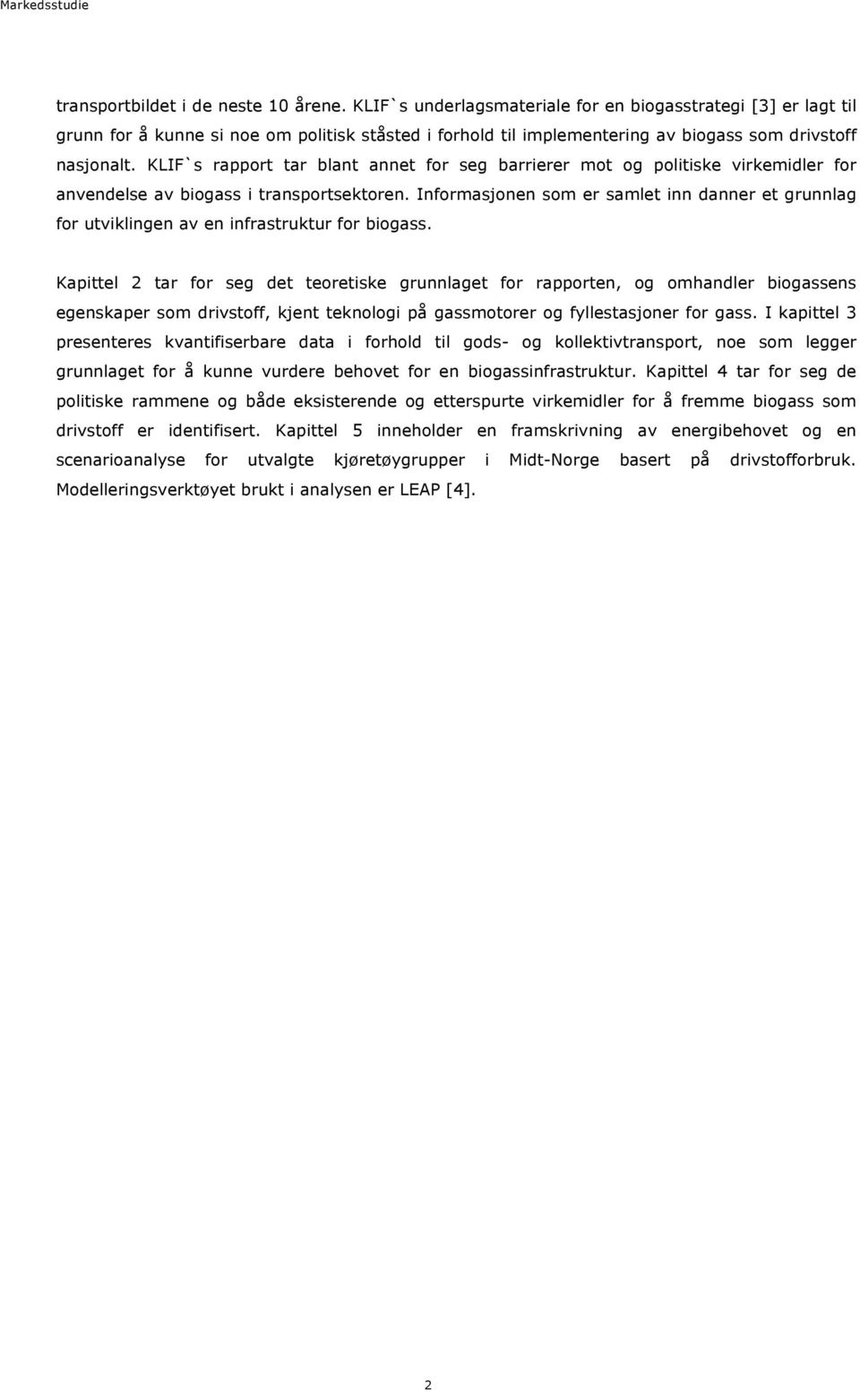 KLIF`s rapport tar blant annet for seg barrierer mot og politiske virkemidler for anvendelse av biogass i transportsektoren.