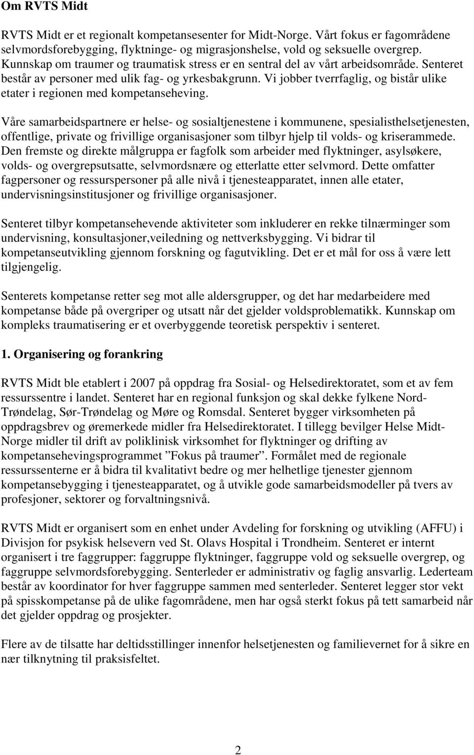 Vi jobber tverrfaglig, og bistår ulike etater i regionen med kompetanseheving.