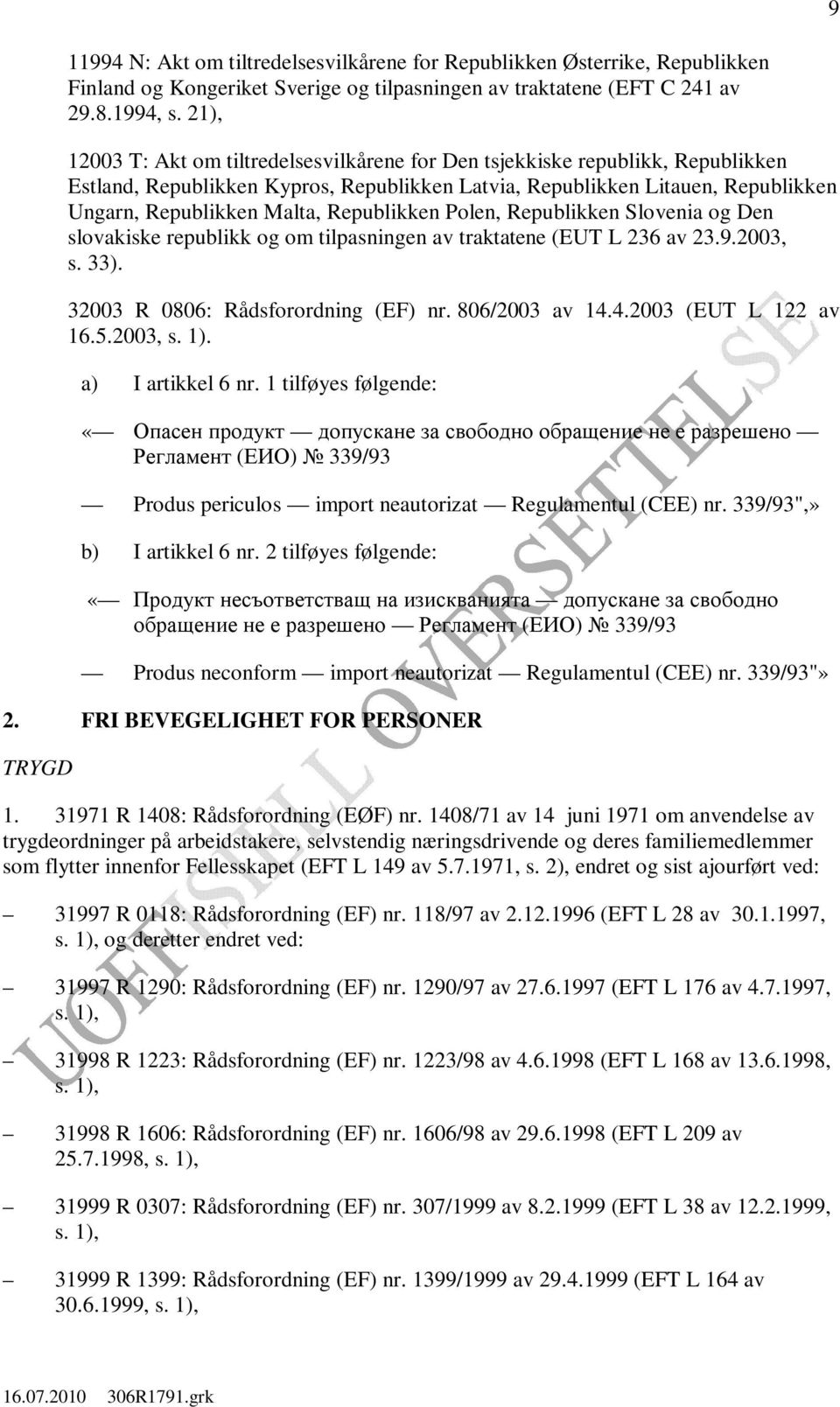 Republikken Polen, Republikken Slovenia og Den slovakiske republikk og om tilpasningen av traktatene (EUT L 236 av 23.9.2003, s. 33). 32003 R 0806: Rådsforordning (EF) nr. 806/2003 av 14.