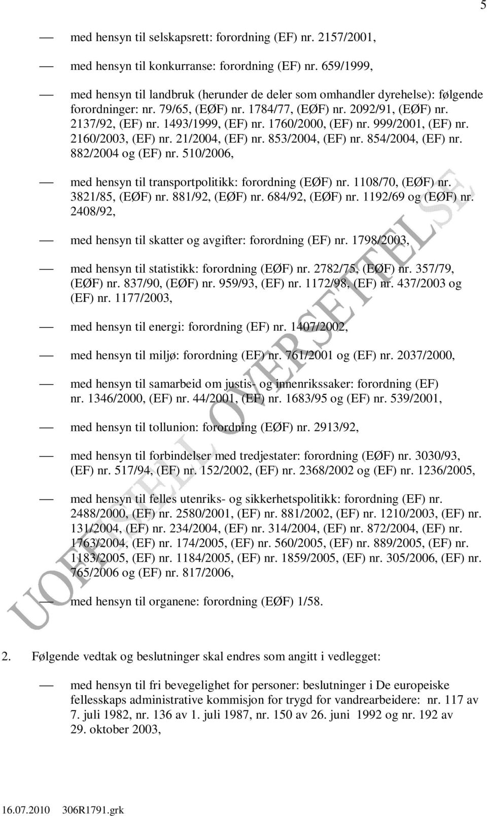 1760/2000, (EF) nr. 999/2001, (EF) nr. 2160/2003, (EF) nr. 21/2004, (EF) nr. 853/2004, (EF) nr. 854/2004, (EF) nr. 882/2004 og (EF) nr. 510/2006, med hensyn til transportpolitikk: forordning (EØF) nr.