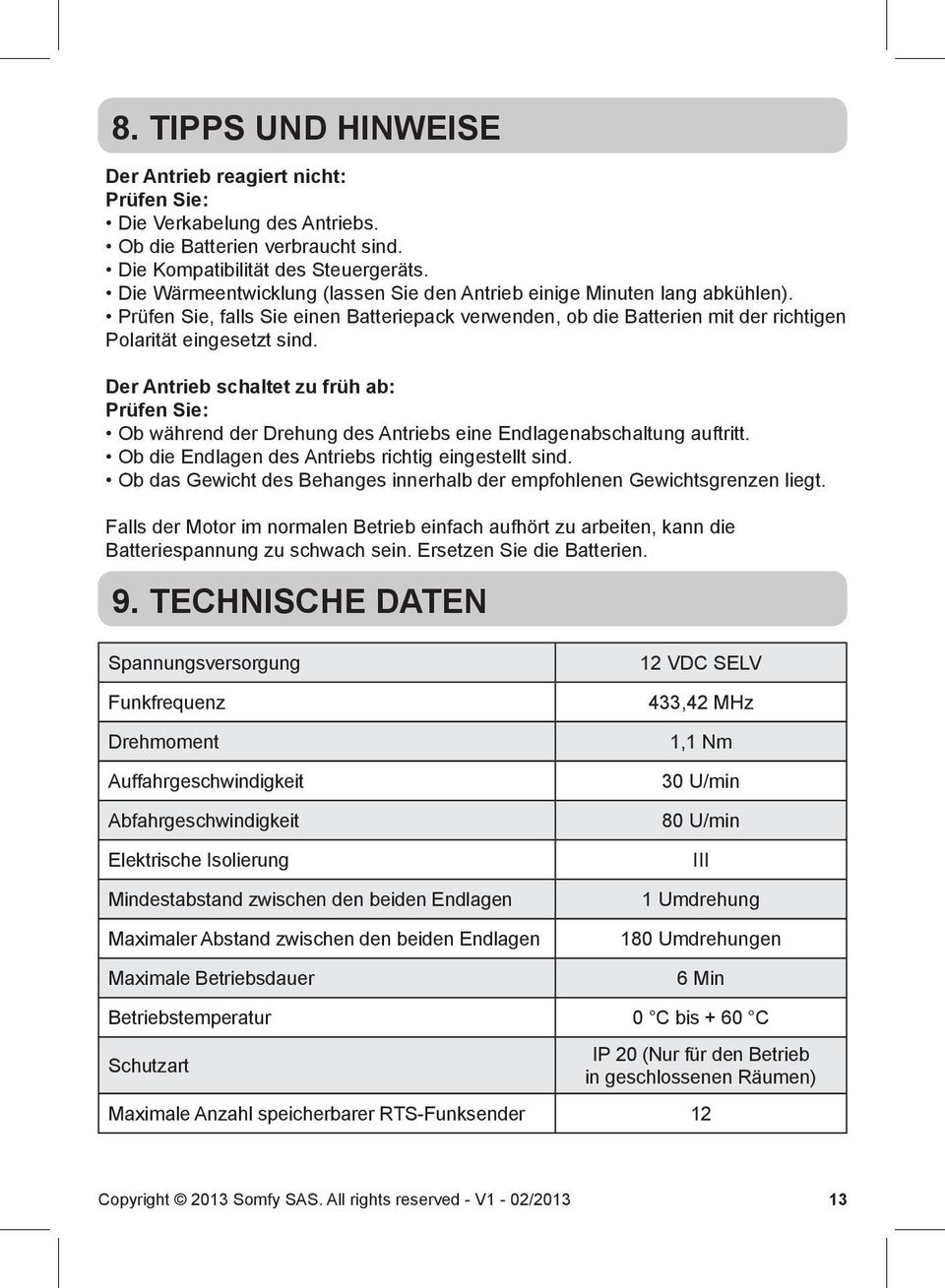 Der Antrieb schaltet zu früh ab: Prüfen Sie: Ob während der Drehung des Antriebs eine Endlagenabschaltung auftritt. Ob die Endlagen des Antriebs richtig eingestellt sind.