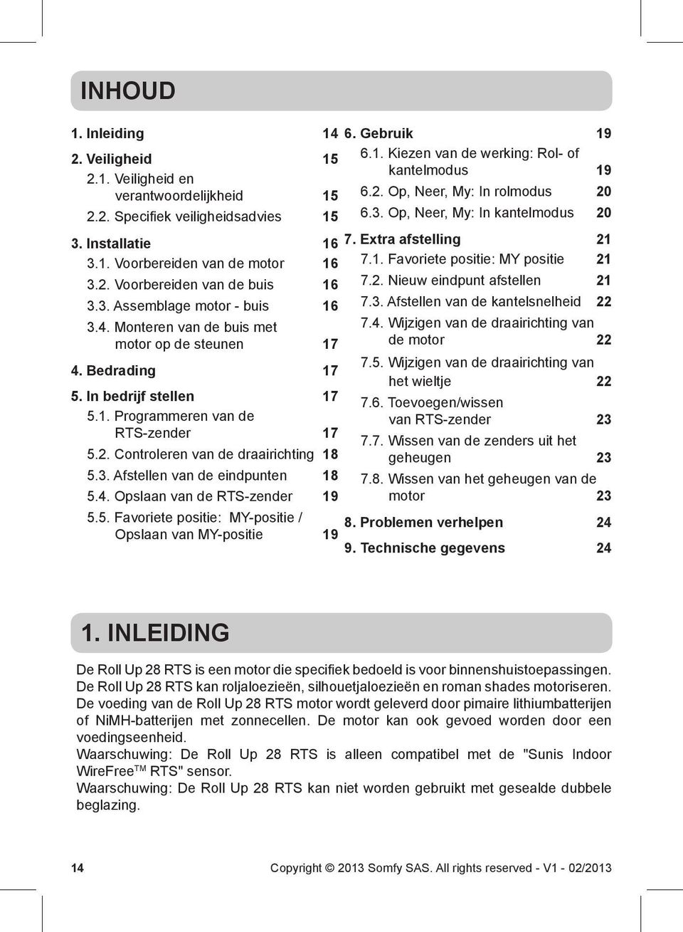 Afstellen van de eindpunten 8 5.4. Opslaan van de RTS-zender 9 5.5. Favoriete positie: MY-positie / Opslaan van MY-positie 9 6. Gebruik 9 6.. Kiezen van de werking: Rol- of kantelmodus 9 6.