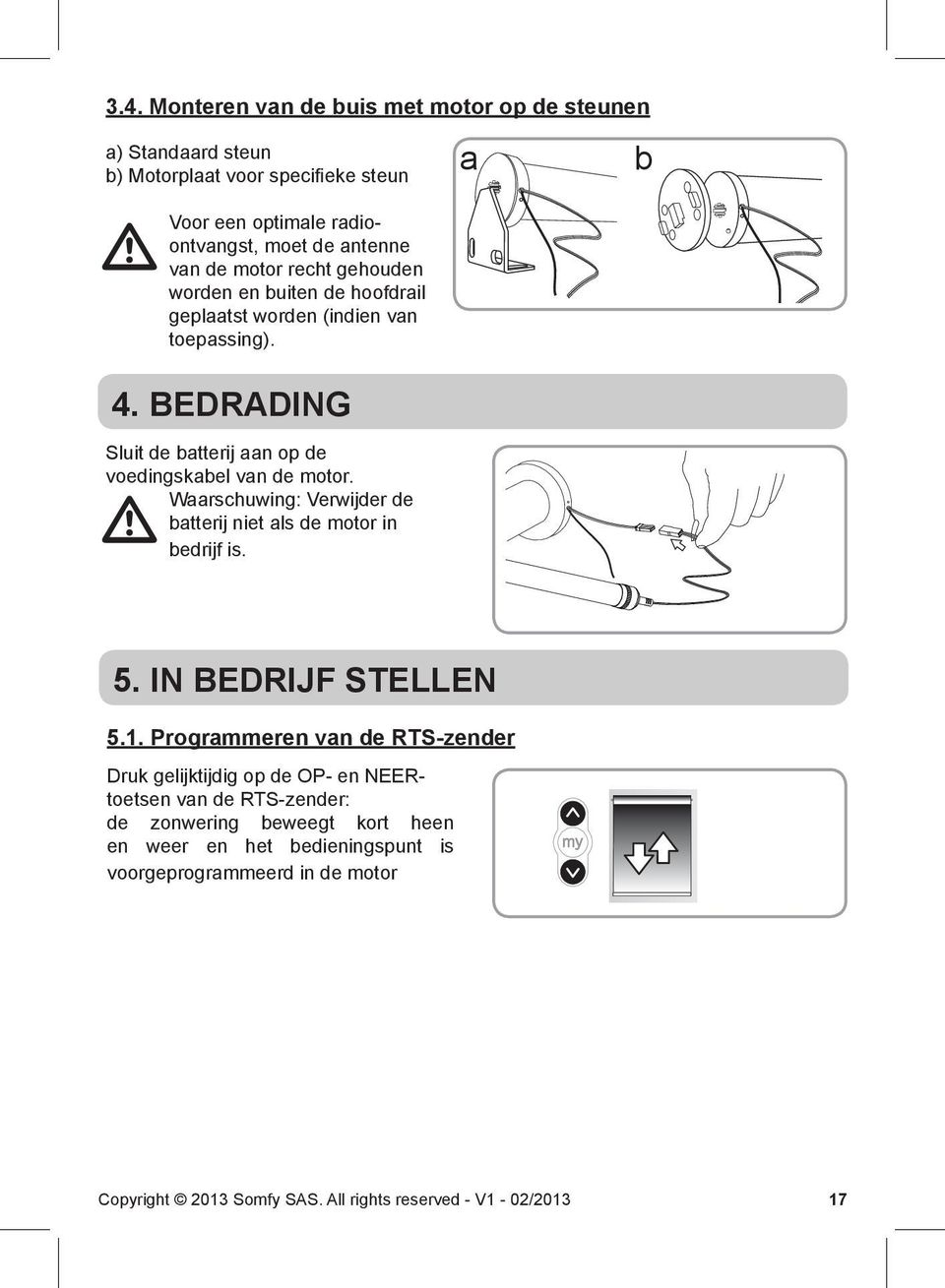 Waarschuwing: Verwijder de batterij niet als de motor in bedrijf is. a b 5. In bedrijf stellen 5.