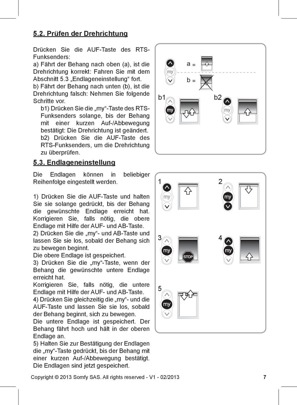 b) Drücken Sie die my -Taste des RTS- Funksenders solange, bis der Behang mit einer kurzen Auf-/Abbewegung bestätigt: Die Drehrichtung ist geändert.