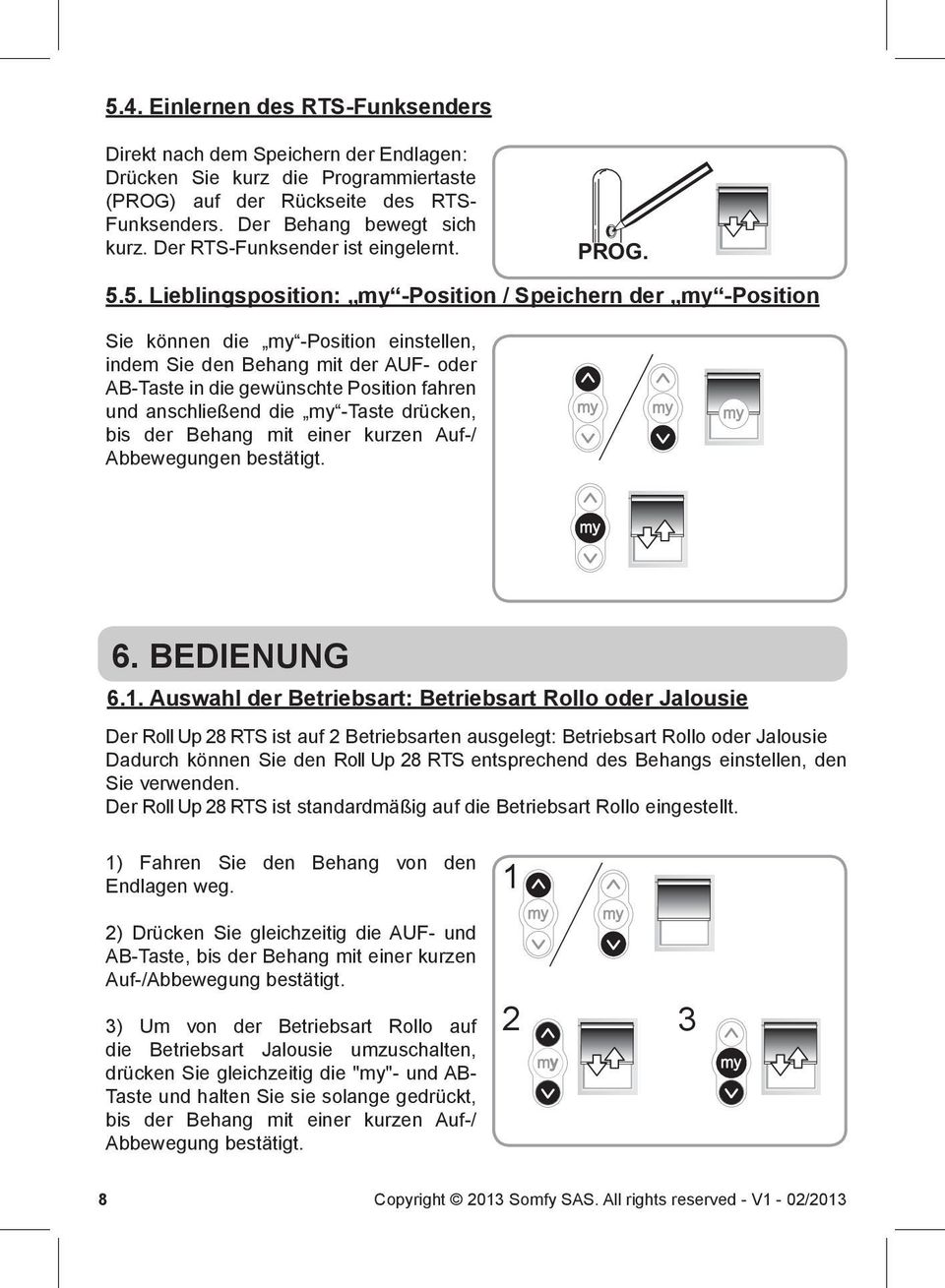 5. Lieblingsposition: my -Position / Speichern der my -Position Sie können die my -Position einstellen, indem Sie den Behang mit der AUF- oder AB-Taste in die gewünschte Position fahren und