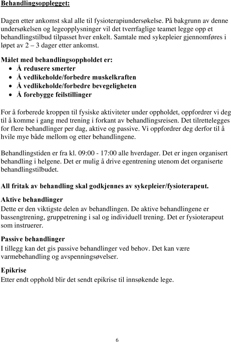 Samtale med sykepleier gjennomføres i løpet av 2 3 dager etter ankomst.