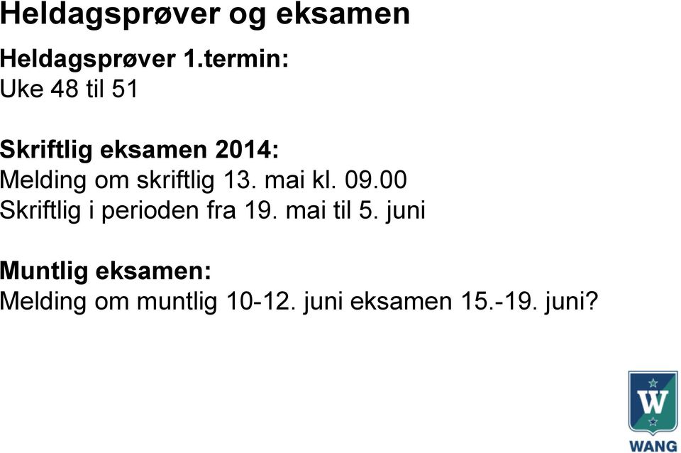 skriftlig 13. mai kl. 09.00 Skriftlig i perioden fra 19.