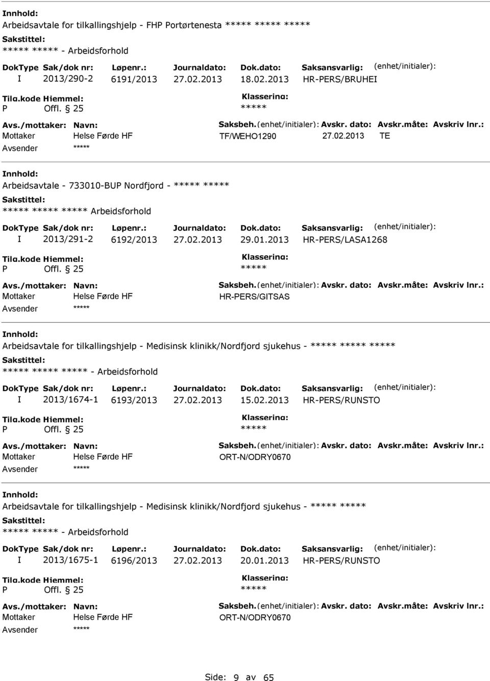 : HR-ERS/GTSAS Arbeidsavtale for tilkallingshjelp - Medisinsk klinikk/nordfjord sjukehus - - Arbeidsforhold 2013/1674-1 6193/2013 15.02.2013 HR-ERS/RNSTO Offl. 25 Avs./mottaker: Navn: Saksbeh. Avskr.