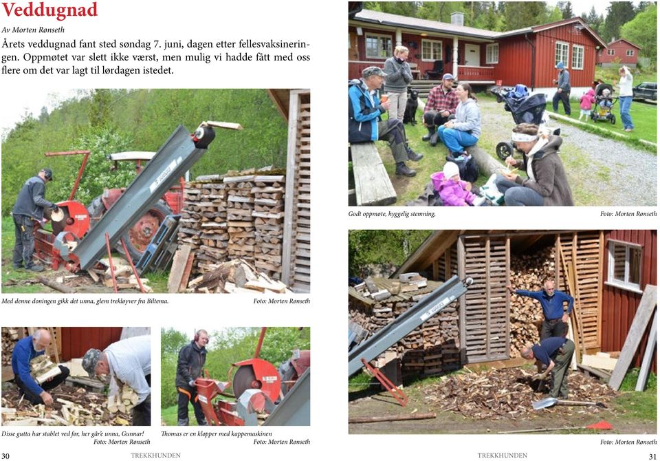 Godt oppmøte, hyggelig stemning, Foto: Morten Rønseth Med denne doningen gikk det unna, glem trekløyver fra Biltema.