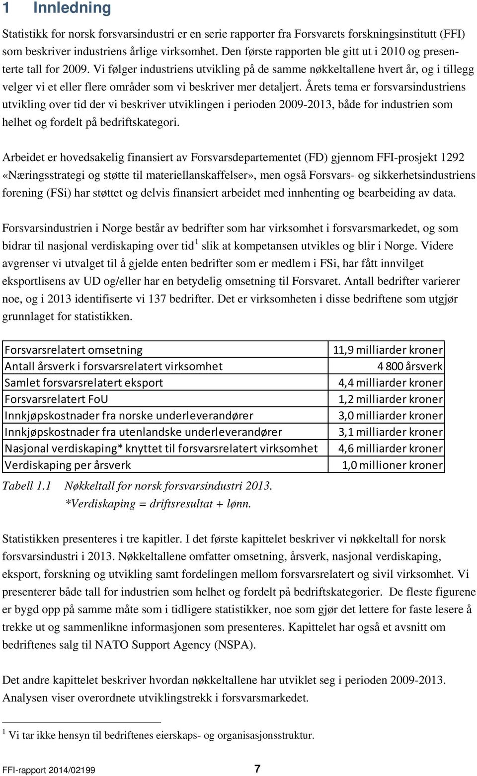 Vi følger industriens utvikling på de samme nøkkeltallene hvert år, og i tillegg velger vi et eller flere områder som vi beskriver mer detaljert.