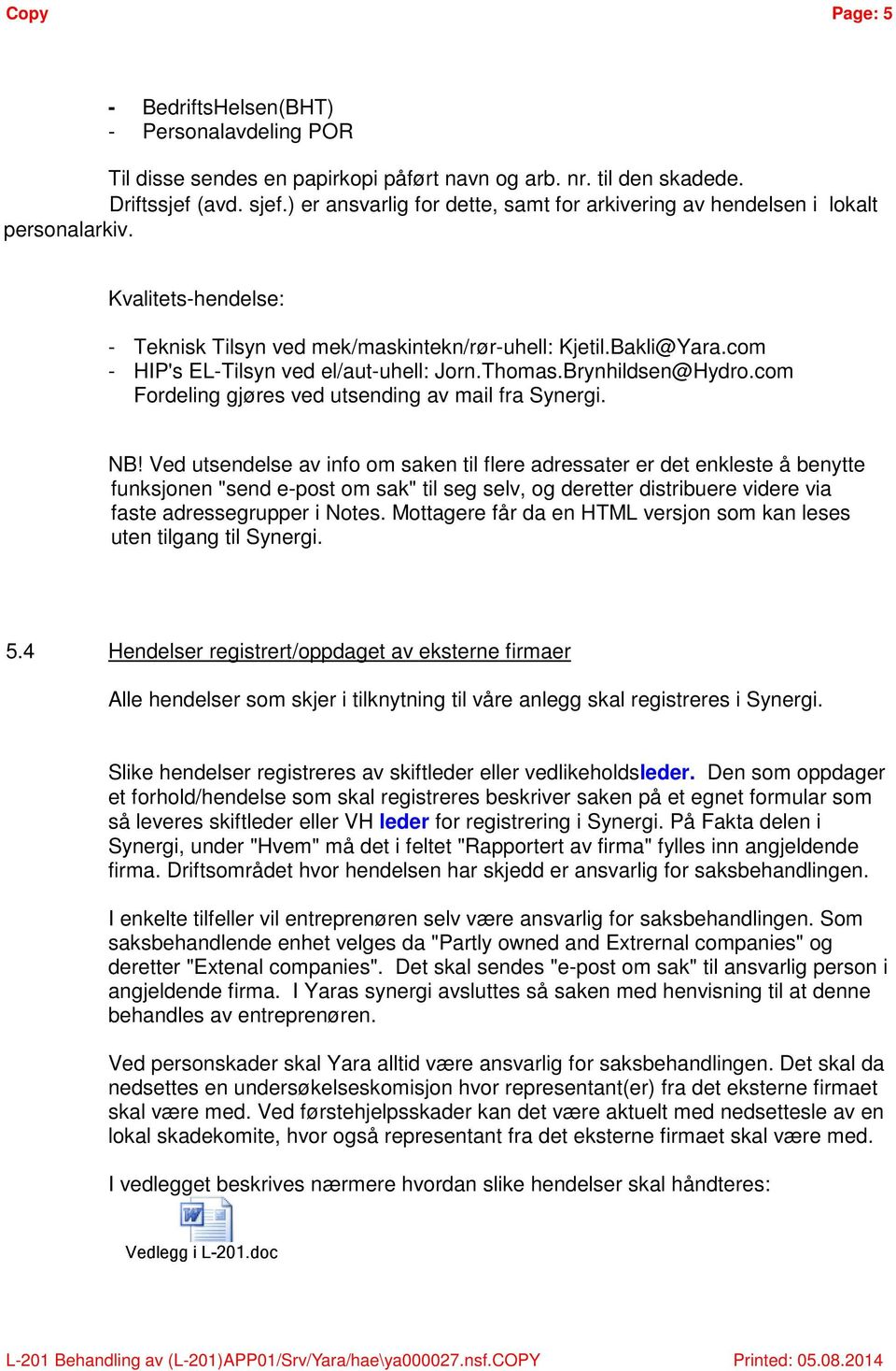 com - HIP's EL-Tilsyn ved el/aut-uhell: Jorn.Thomas.Brynhildsen@Hydro.com Fordeling gjøres ved utsending av mail fra Synergi. NB!