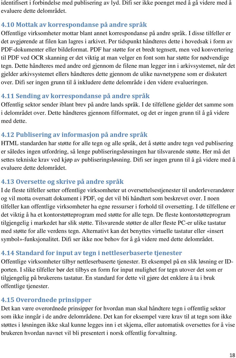 Per tidspunkt håndteres dette i hovedsak i form av PDF-dokumenter eller bildeformat.