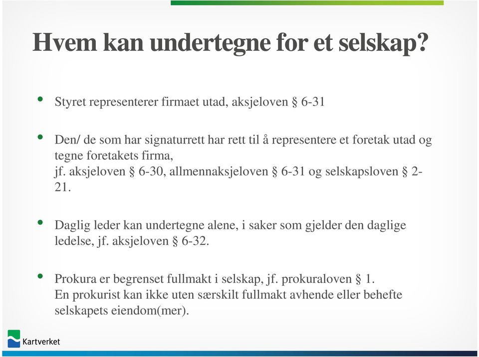 og tegne foretakets firma, jf. aksjeloven 6-30, allmennaksjeloven 6-31 og selskapsloven 2-21.