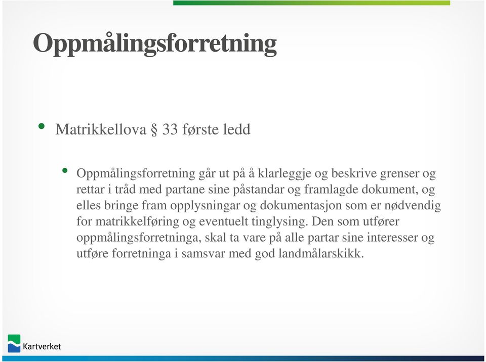 opplysningar og dokumentasjon som er nødvendig for matrikkelføring og eventuelt tinglysing.