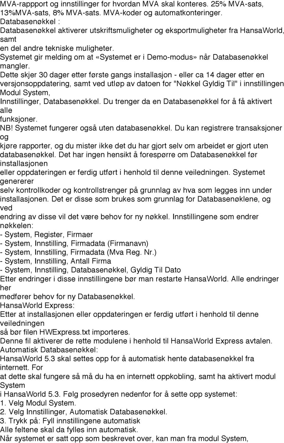 Systemet gir melding om at «Systemet er i Demo-modus» når Databasenøkkel mangler.