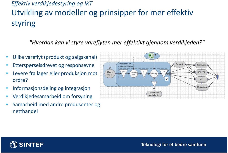 " Ulike vareflyt (produkt og salgskanal) Etterspørselsdrevet og responsevne Levere fra lager eller