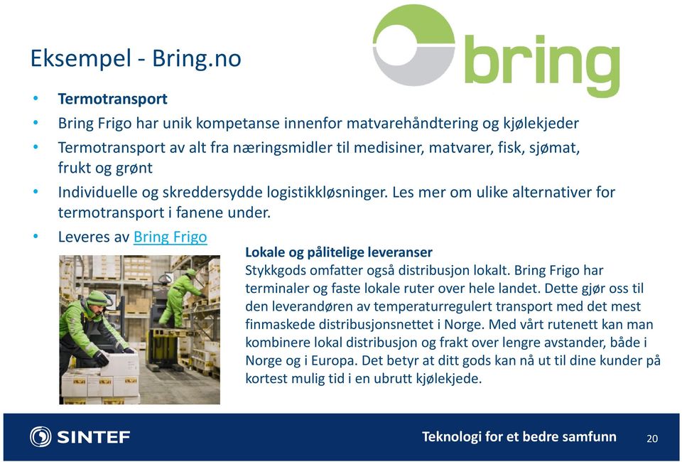 og skreddersydde logistikkløsninger. Les mer om ulike alternativer for termotransport i fanene under.