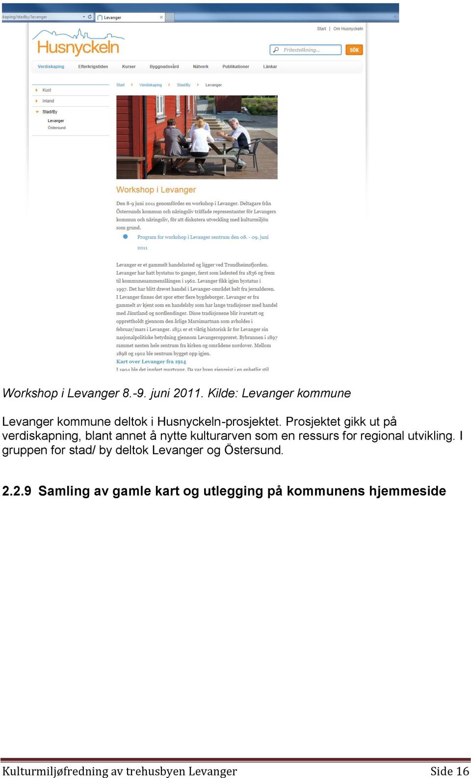 Prosjektet gikk ut på verdiskapning, blant annet å nytte kulturarven som en ressurs for regional