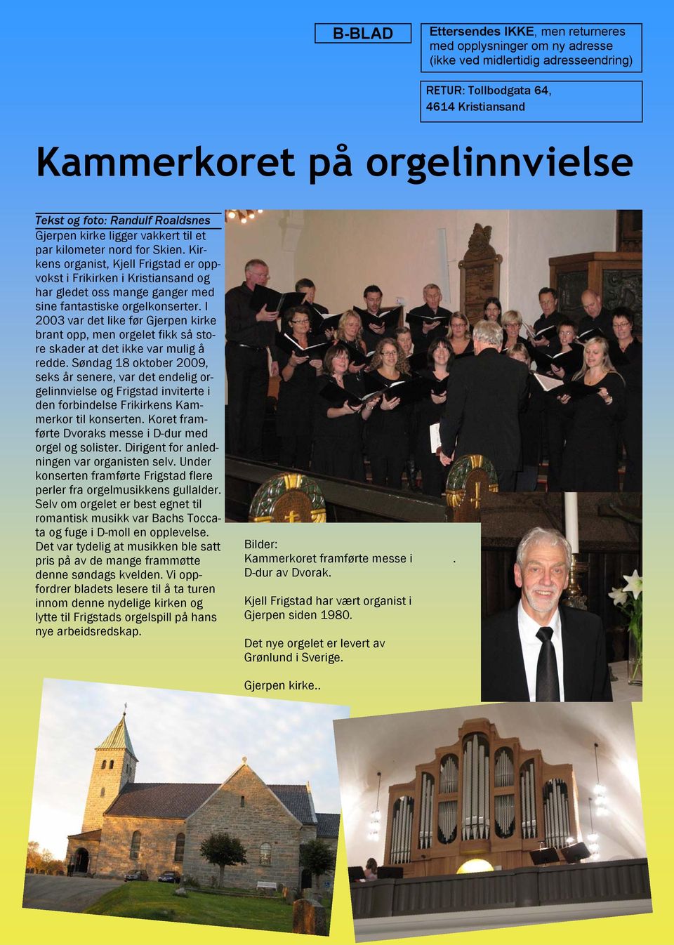 Kirkens organist, Kjell Frigstad er oppvokst i Frikirken i Kristiansand og har gledet oss mange ganger med sine fantastiske orgelkonserter.