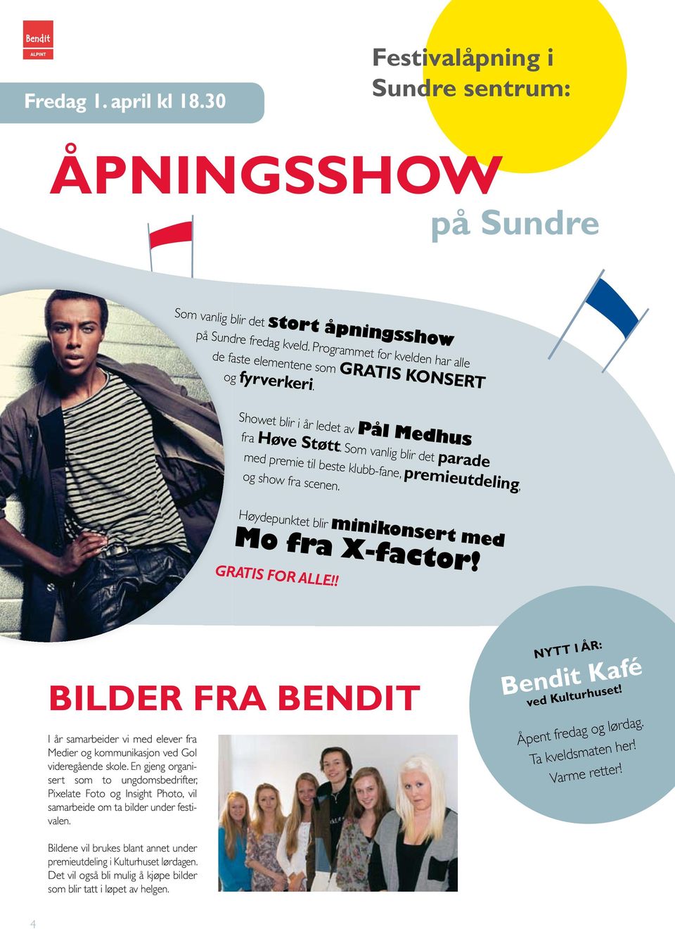 Som vanlig blir det parade med premie til beste klubb-fane, premieutdeling, og show fra scenen. Høydepunktet blir minikonsert med Mo fra X-factor! GRATIS FOR ALLE!